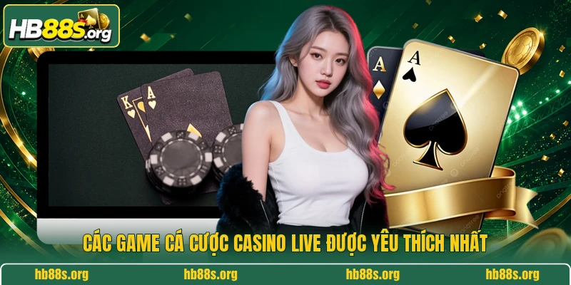 Các game cá cược casino live được yêu thích nhất