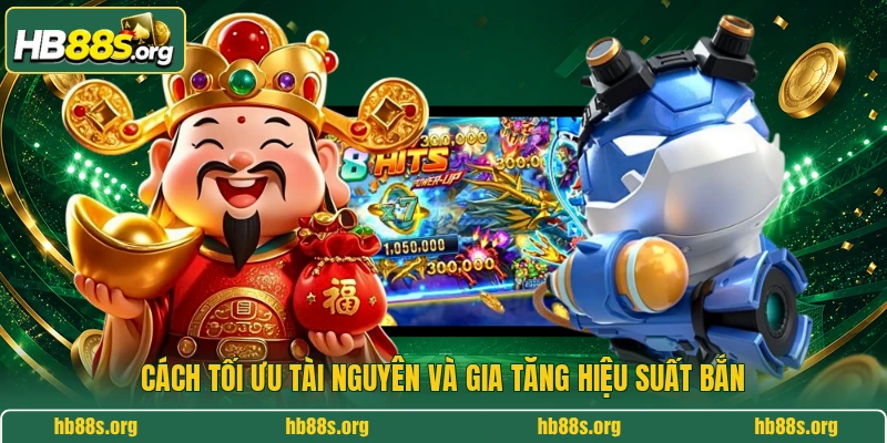 Cách tối ưu tài nguyên và gia tăng hiệu suất bắn