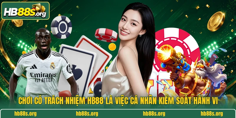 Chơi có trách nhiệm HB88 là việc cá nhân kiểm soát hành vi 
