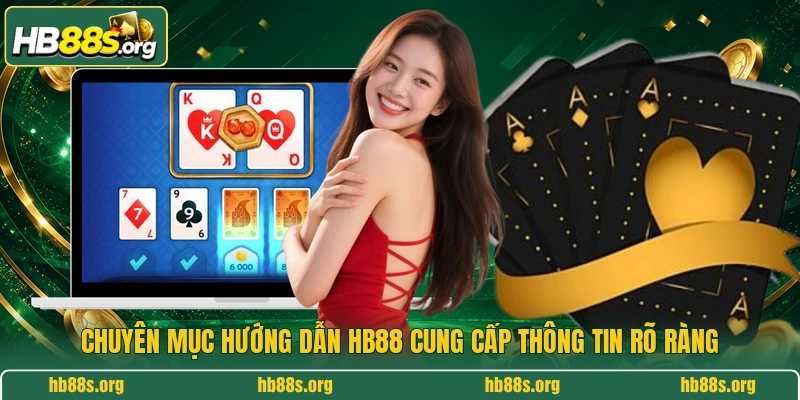 Chuyên mục hướng dẫn HB88 cung cấp thông tin rõ ràng