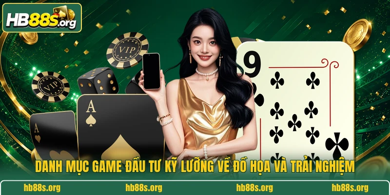 Danh mục game đầu tư kỹ lưỡng về đồ họa và trải nghiệm