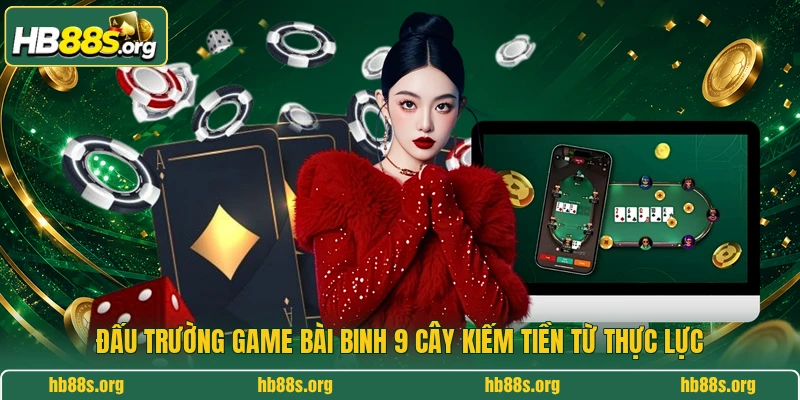 Đấu trường game bài binh 9 cây kiếm tiền từ thực lực 