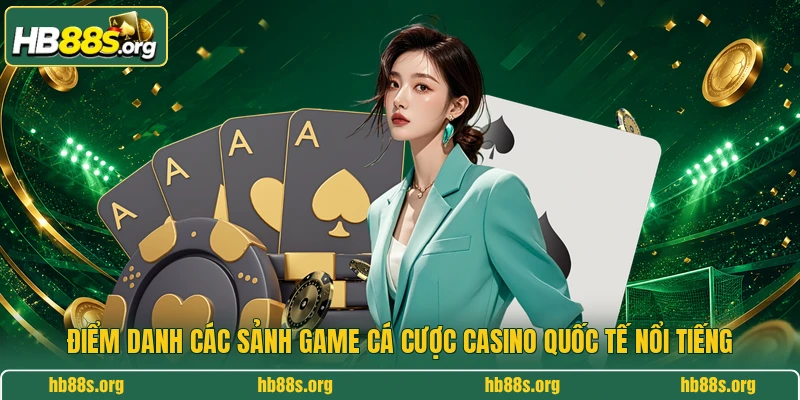 Điểm danh các sảnh game cá cược casino quốc tế nổi tiếng 