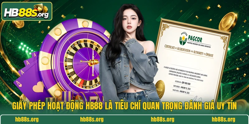 Giấy phép hoạt động HB88 là tiêu chí quan trọng đánh giá uy tín