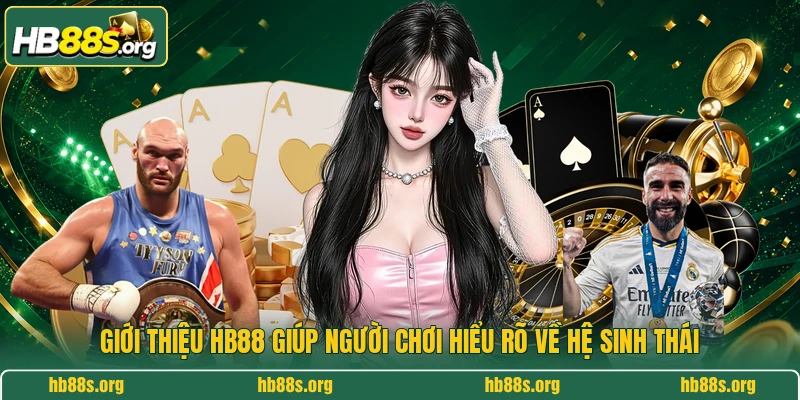 Giới thiệu HB88 giúp người chơi hiểu rõ về hệ sinh thái