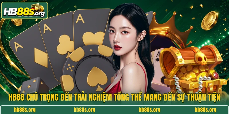 HB88 chú trọng đến trải nghiệm tổng thể mang đến sự thuận tiện