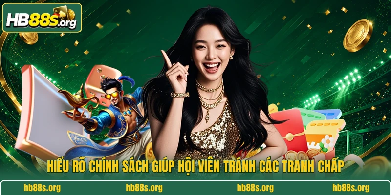 Hiểu rõ chính sách giúp hội viên tránh các tranh chấp