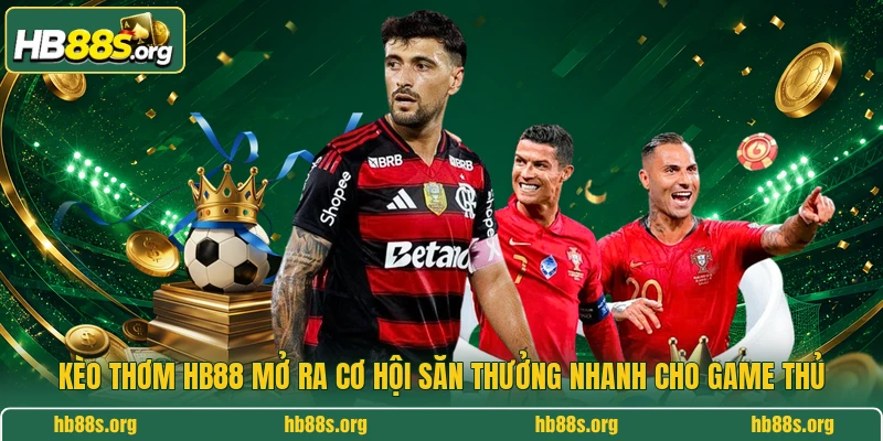 Kèo thơm HB88 mở ra cơ hội săn thưởng nhanh cho game thủ