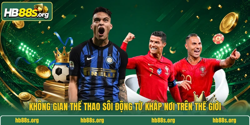 Không gian thể thao sôi động từ khắp nơi trên thế giới