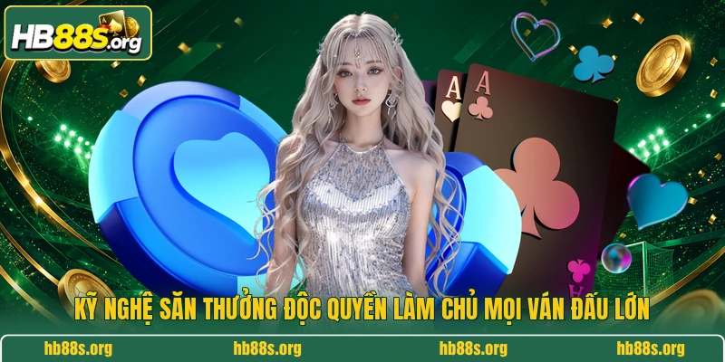 Kỹ nghệ săn thưởng độc quyền làm chủ mọi ván đấu lớn 