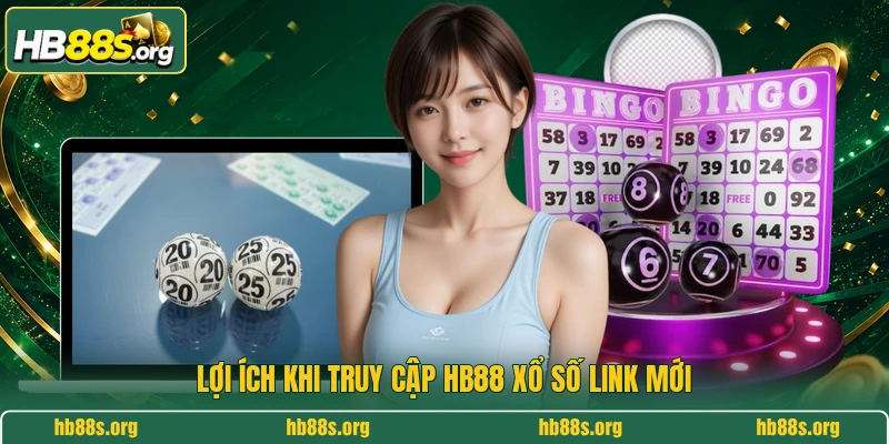 Lợi ích khi truy cập HB88 xổ số link mới