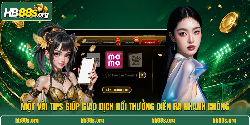 Một vài tips giúp giao dịch đổi thưởng diễn ra nhanh chóng 