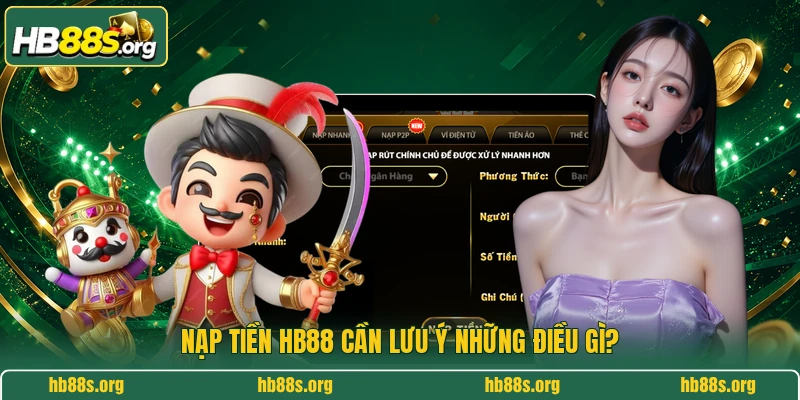 Nạp tiền HB88 cần lưu ý những điều gì?