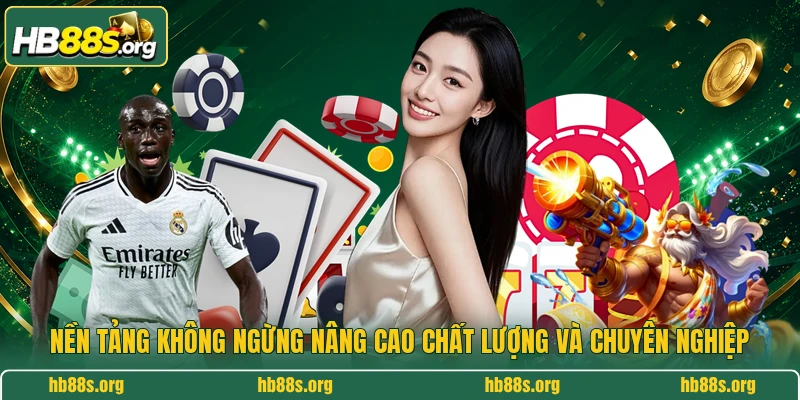 HB88 3 Nền tảng không ngừng nâng cao chất lượng và chuyên nghiệp