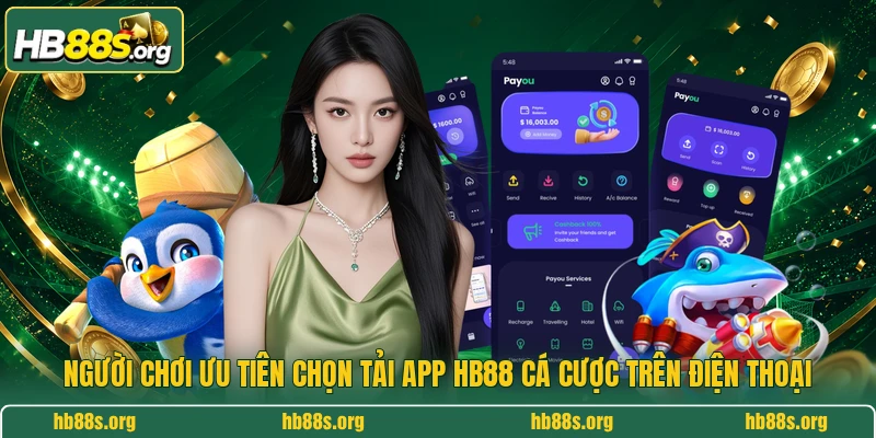 Người chơi ưu tiên chọn tải app HB88 cá cược trên điện thoại