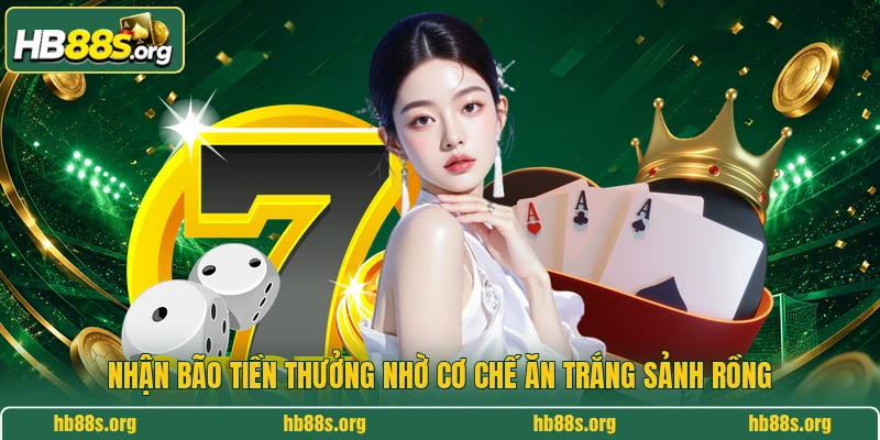 Nhận bão tiền thưởng nhờ cơ chế ăn trắng sảnh rồng 