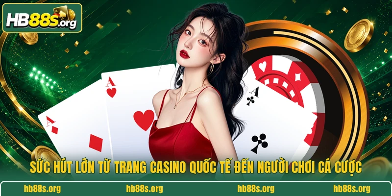 Sức hút lớn từ trang casino quốc tế đến người chơi cá cược