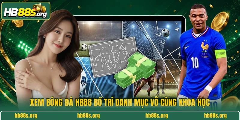 Xem bóng đá HB88 bố trí danh mục vô cùng khoa học 