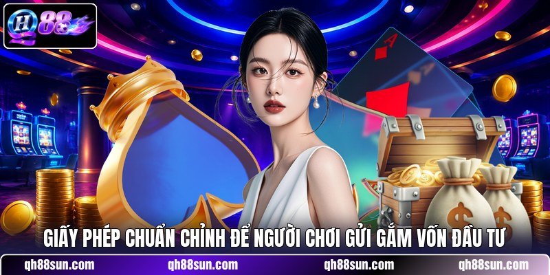 Giấy phép chuẩn chỉnh để người chơi gửi gắm vốn đầu tư