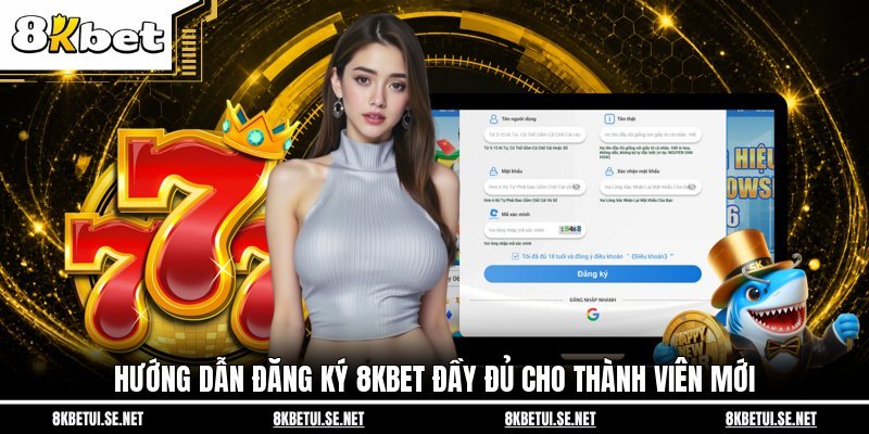 Đăng Ký 8KBET - Các Bước Từ A - Z Dành Riêng Cho Tân Thủ 2 Hướng dẫn đăng ký 8KBET đầy đủ cho thành viên mới
