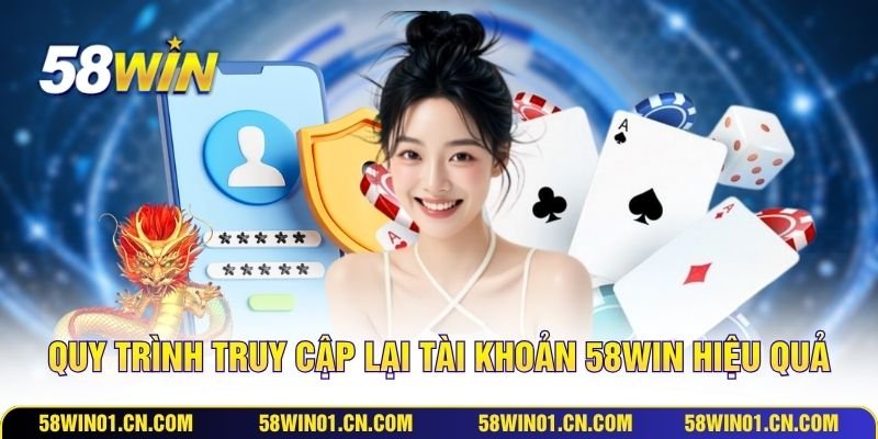 Đăng Nhập 58WIN - Hướng Dẫn Quy Trình Truy Cập Đơn Giản 4 Quy trình truy cập lại tài khoản 58WIN hiệu quả