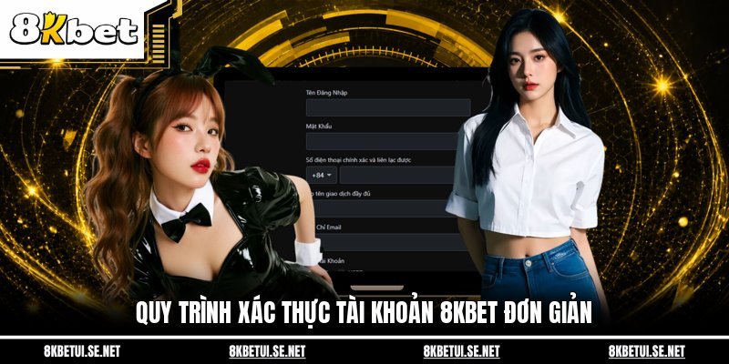 Đăng Ký 8KBET - Các Bước Từ A - Z Dành Riêng Cho Tân Thủ 4 Quy trình xác thực tài khoản 8KBET đơn giản