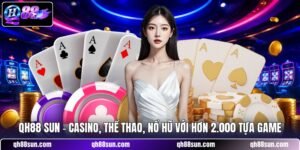 QH88 sun - Casino, Thể Thao, Nổ Hũ Với Hơn 2.000 Tựa Game